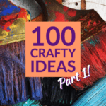 100 Crafty Craft Ideas – Part One