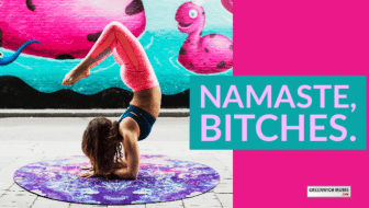 Namaste, Bitches.